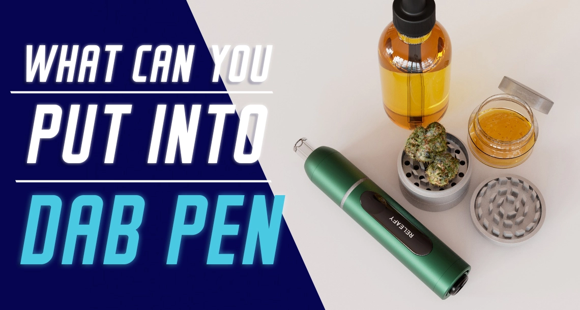 What Can You Put Into The Dab Pen