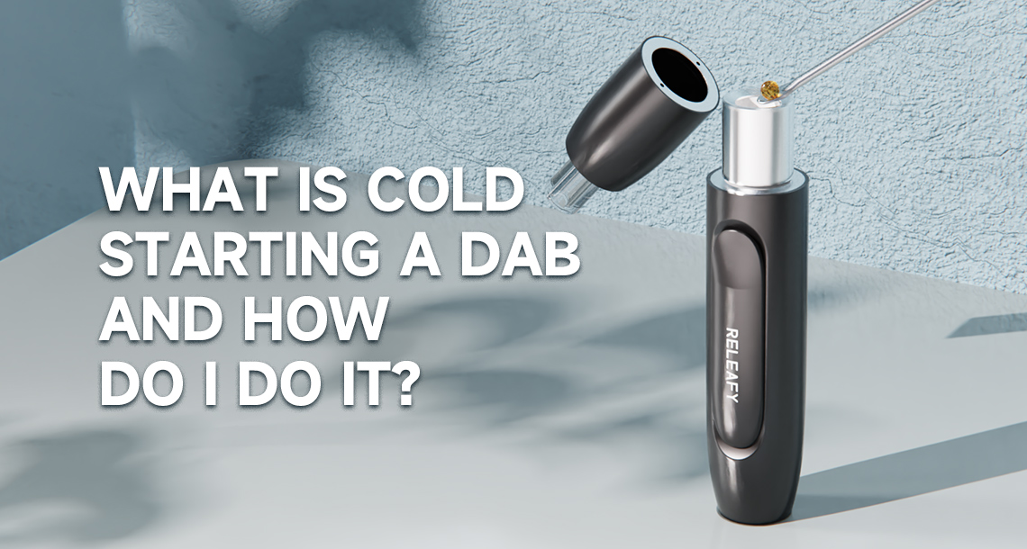 What is Cold Starting A Dab And How Do I Do It?