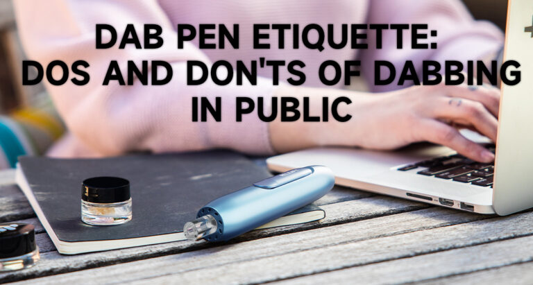 Dab Pen Etiquette Dos and Don'ts of Dabbing in Public