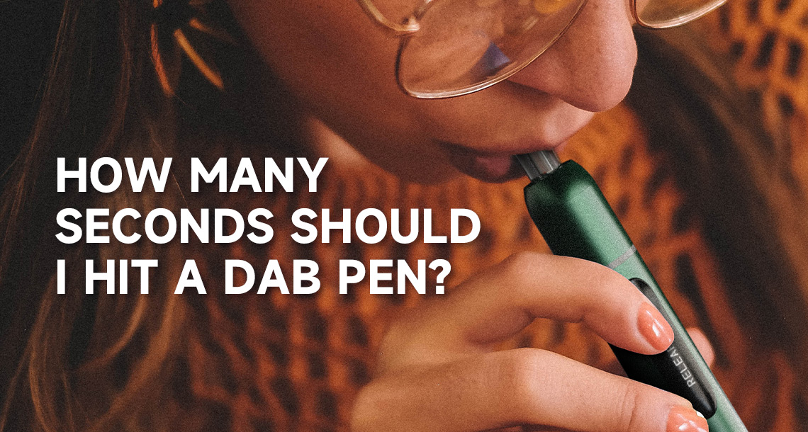 How Many Seconds Should I Hit a Dab Pen