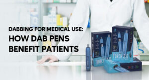 Dabbing for Medical Use: How Dab Pens Benefit Patients